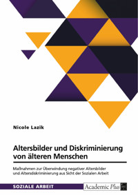 Altersbilder und Diskriminierung von älteren Menschen - Nicole Lazik - E-Book