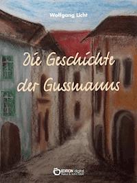 Die Geschichte der Gussmanns - Wolfgang Licht - E-Book