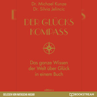 Der Glückskompass - Das ganze Wissen der Welt über Glück in einem Buch (Ungekürzt) - Dr. Michael Kunze - Hörbuch