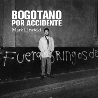 Bogotano por accidente - Mark Litwiki - Hörbuch