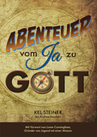 Abenteuer vom "Ja" zu Gott - Kel Steiner - E-Book