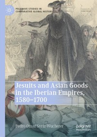 Jesuits and Asian Goods in the Iberian Empires, 1580–1700 - Pedro Omar Svriz-Wucherer - E-Book