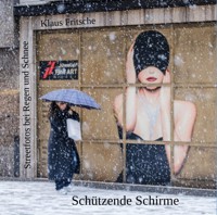 Schützende Schirme - Streetfotografie bei Regen und Schnee - Klaus Fritsche - E-Book