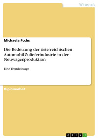 Die Bedeutung der österreichischen Automobil-Zulieferindustrie in der Neuwagenproduktion - Michaela Fuchs - E-Book