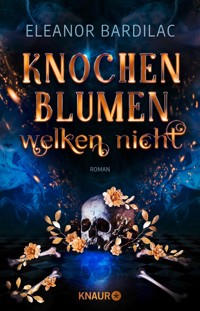 Knochenblumen welken nicht - Eleanor Bardilac - E-Book