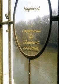 Z Chenonceau do Chaumont nad Loarą - Magda Cel - E-Book