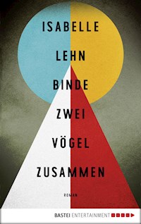 Binde zwei Vögel zusammen - Isabelle Lehn - E-Book