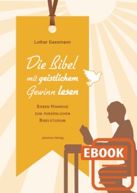Die Bibel mit geistlichem Gewinn lesen - Dr. Lothar Gassmann - E-Book