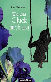Wie das Glück mich fand - Lisa Eberherr - E-Book