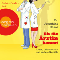 Bis die Ärztin kommt - Liebe, Leidenschaft und andere Notfälle - Dr. Josephine Chaos - Hörbuch