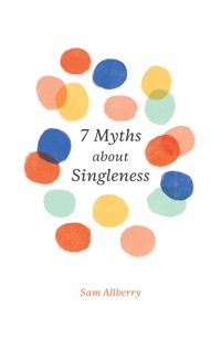 7 Myths about Singleness - Sam Allberry - E-Book