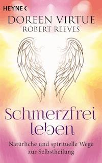Schmerzfrei leben - Natürliche und spirituelle Wege zur Selbstheilung - Doreen Virtue - E-Book