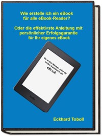 "Der eBook-Maker für jedermann/-frau" Oder eine Kurzanleitung mit Illustrationen für Ihr eigenes eBook - Eckhard Toboll - E-Book