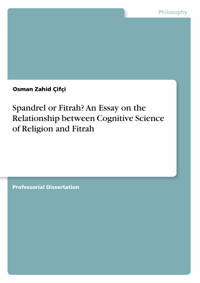 Spandrel or Fitrah? An Essay on the Relationship between Cognitive Science of Religion and Fitrah - Osman Zahid Çifçi - E-Book