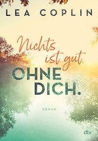 Nichts ist gut. Ohne dich. - Lea Coplin - E-Book