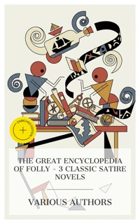 The Great Encyclopedia of Folly – 3 Classic Satire Novels - François Rabelais - E-Book