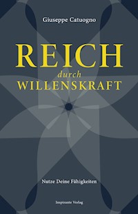 Reich durch Willenskraft - Giuseppe Catuogno - E-Book