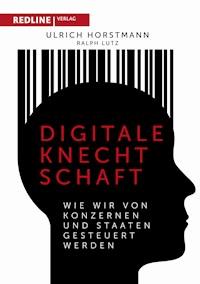 Digitale Knechtschaft - Horstmann Ulrich - E-Book