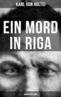 Ein Mord in Riga: Historischer Krimi - Karl von Holtei - E-Book