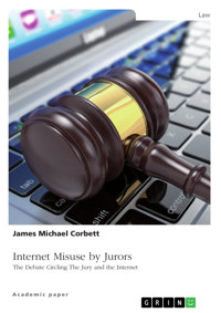 Internet Misuse by Jurors. The Debate Circling The Jury and the Internet - James Michael Corbett - E-Book