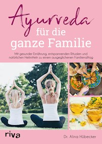 Ayurveda für die ganze Familie - Alina, Dr. Hübecker - E-Book