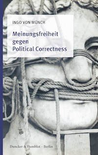 Meinungsfreiheit gegen Political Correctness. - Ingo von Münch - E-Book