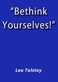 Bethink yourselves - Leo Tolstoy - E-Book