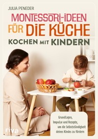 Montessori-Ideen für die Küche – Kochen mit Kindern - Julia Peneder - E-Book