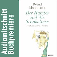 Der Hamlet und die Schokolinse. Vom Kindsein und Schreiben - Bernd Mannhardt - Hörbuch