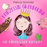 Prinzessin Gwendolina: Ein königlicher Auftritt - Patricia Schröder - Hörbuch