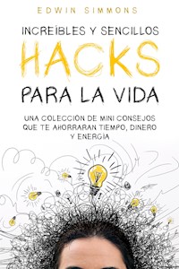 Increíbles y Sencillos Hacks para la Vida - Edwin Simmons - E-Book