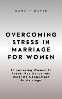 Overcoming Stress in Marriage for Women - Sandra Davis - E-Book