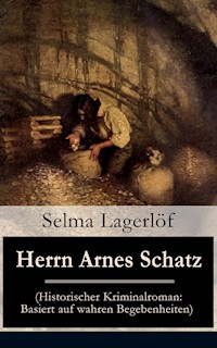 Herrn Arnes Schatz (Historischer Kriminalroman: Basiert auf wahren Begebenheiten) - Selma  Lagerlöf - E-Book