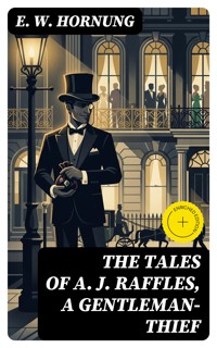 The Tales of A. J. Raffles, A Gentleman-Thief - E. W. Hornung - E-Book