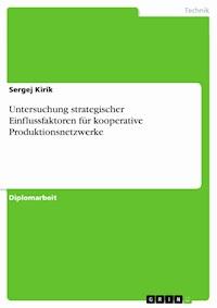 Untersuchung strategischer Einflussfaktoren für kooperative Produktionsnetzwerke - Sergej Kirik - E-Book