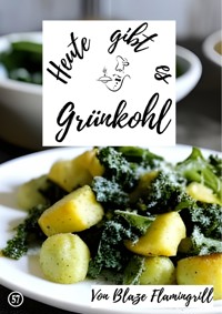 Heute gibt es - Grünkohl - Blaze Flamingrill - E-Book