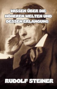 Wissen über die höheren welten und dessen erlangung  (übersetzt) - by Rudolf Steiner - E-Book