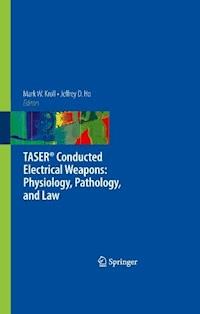 TASER® Conducted Electrical Weapons: Physiology, Pathology, and Law - - E-Book