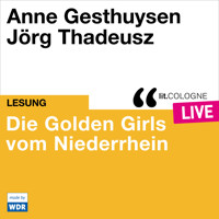 Die Golden Girls vom Niederrhein - lit.COLOGNE live (Ungekürzt) - Anne Gesthuysen - Hörbuch