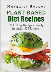 Plant Based Diet Recipes - Margaret Hooper - E-Book