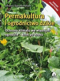 Permakultura i ogrodnictwo dzikie - Johann Peham - E-Book