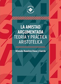 La amistad argumentada - Rómulo Ramírez Daza y García - E-Book