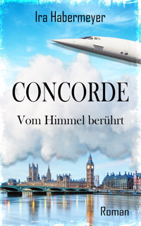 Concorde - Vom Himmel berührt - Ira Habermeyer - E-Book