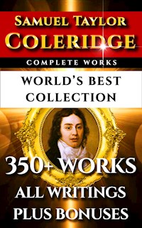 Samuel Taylor Coleridge Complete Works – World’s Best Collection - Samuel Taylor Coleridge - E-Book