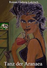 Tanz der Aranaea - Roman Ludwig Lukitsch - E-Book