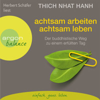 Achtsam arbeiten, achtsam leben - Der buddhistische Weg zu einem erfüllten Tag (Gekürzte Fassung) - Thich Nhat Hanh - Hörbuch