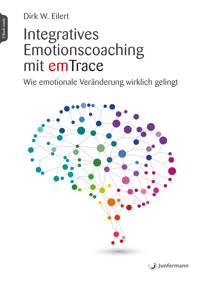 Integratives Emotionscoaching mit emTrace - Dirk Eilert - E-Book