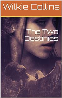 The Two Destinies - Wilkie Collins - E-Book