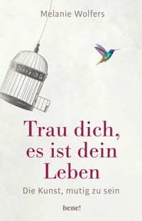 Trau dich, es ist dein Leben - Melanie Wolfers - E-Book