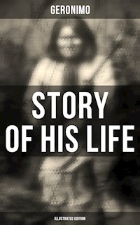 Geronimo's Story of His Life (Illustrated Edition) - Geronimo - E-Book